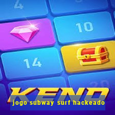 jogo subway surf hackeado